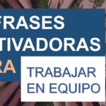 Frases motivadoras para trabajar en equipo